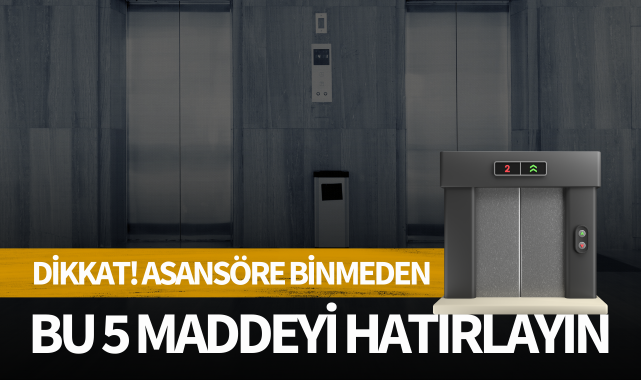 Dikkat! Asansöre binmeden bu 5 maddeyi hatırlayın