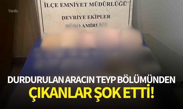 Durdurulan aracın teyp bölümünden çıkanlar şok etti!
