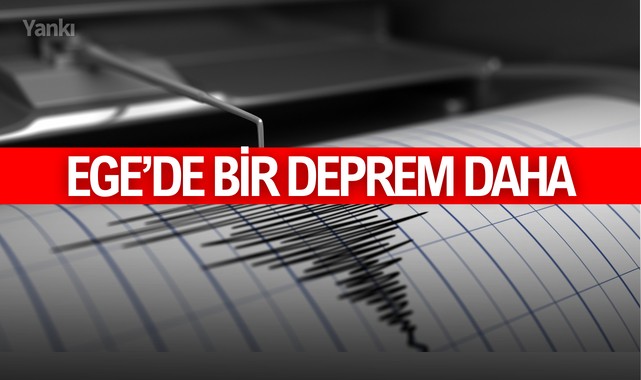 Ege'de bir deprem daha!