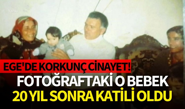 Ege'de korkunç cinayet!Fotoğraftaki o bebek 20 yıl sonra katili oldu