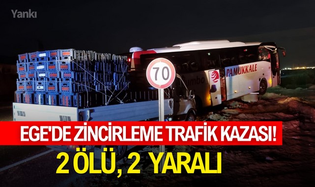 Ege'de zincirleme trafik kazası! 2 kişi öldü, 2 kişi yaralandı
