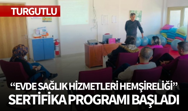 "Evde Sağlık Hizmetleri Hemşireliği" Sertifika Programı başladı