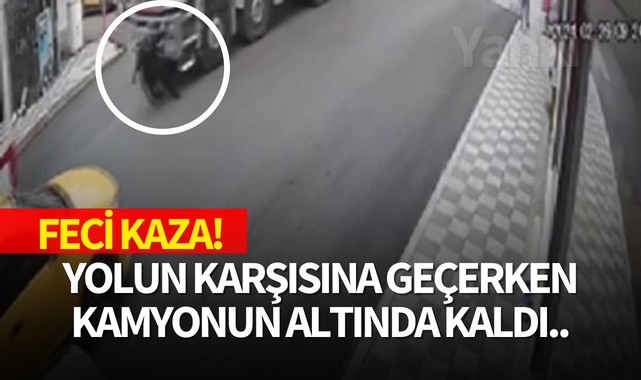 Feci kaza! Yolun karşısına geçerken kamyonun altında kaldı..