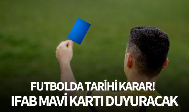 Futbolda tarihi karar! IFAB mavi kartı duyuracak