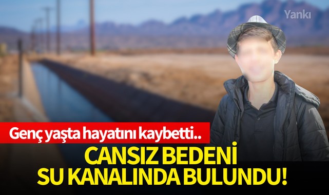Genç yaşta hayatını kaybetti..Cansız bedeni su kanalında bulundu!