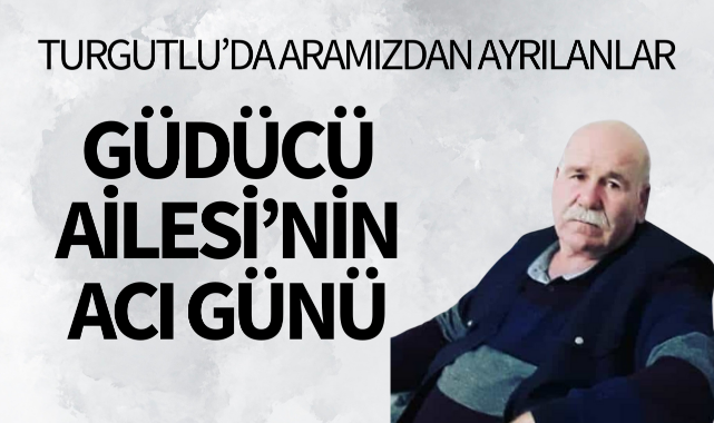 Güdücü Ailesi'nin Acı Günü