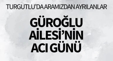 Güroğlu Ailesi'nin Acı Günü