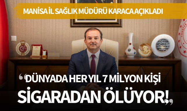 İl Sağlık Müdürü Karaca: 'Dünyada her yıl 7 milyon kişi sigaradan ölüyor!'