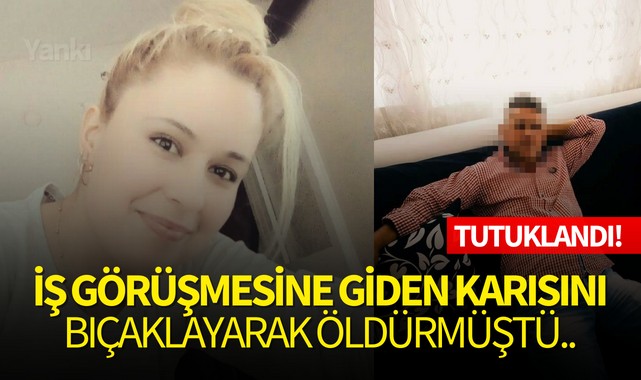 İş görüşmesine giden karısını bıçaklayarak öldürmüştü..Tutuklandı!