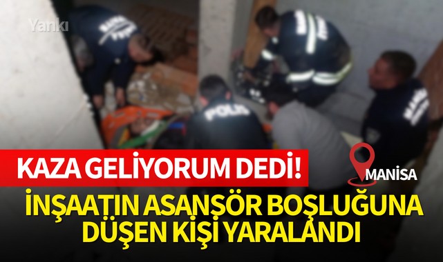 Kaza geliyorum dedi! İnşaatın asansör boşluğuna düşen kişi yaralandı