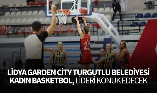 Lidya Garden City Turgutlu Belediyesi Kadın Basketbol, lideri konuk edecek