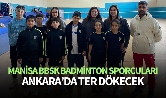 Manisa BBSK Badminton Sporcuları Ankara'da ter dökecek