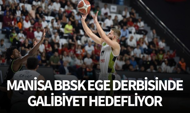Manisa BBSK, Ege derbisinde galibiyet hedefliyor