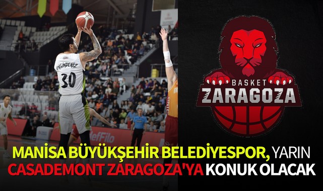 Manisa Büyükşehir Belediyespor, yarın Casademont Zaragoza'ya konuk olacak