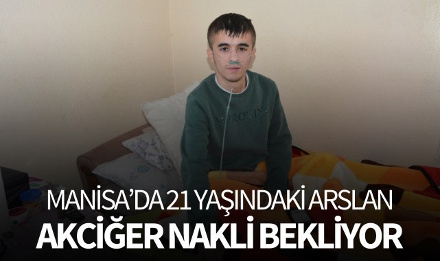 Manisa'da 21 yaşındaki Arslan, akciğer nakli bekliyor!