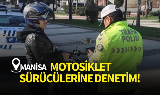 Manisa'da motosiklet sürücülerine denetim!