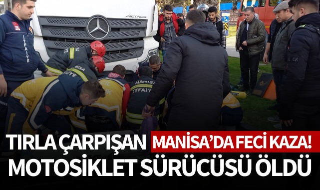 Manisa'da feci kaza: TIR'la çarpışan motosiklet sürücüsü öldü!