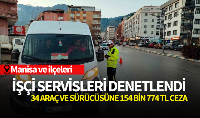 Manisa'da işçi servisleri denetlendi:34 araç ve sürücüsüne 154 bin 774 TL ceza