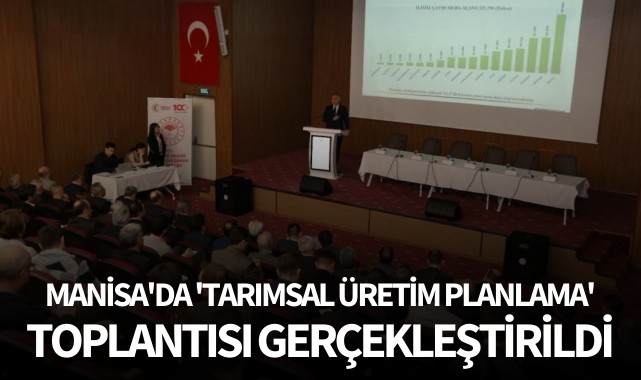 Manisa'da 'Tarımsal üretim planlama' toplantısı yapıldı