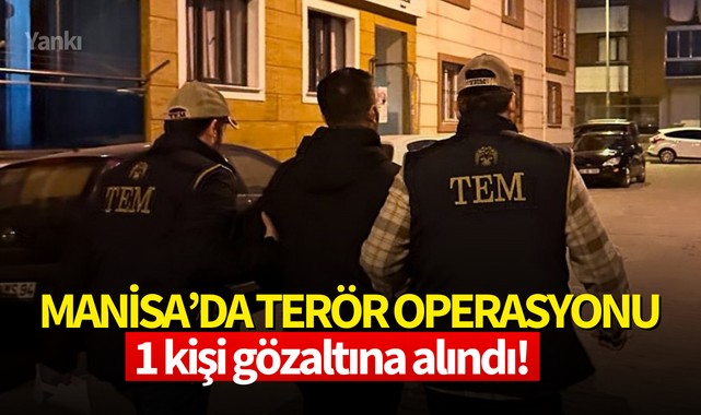 Manisa'da terör operasyonu! 1 kişi gözaltına alındı
