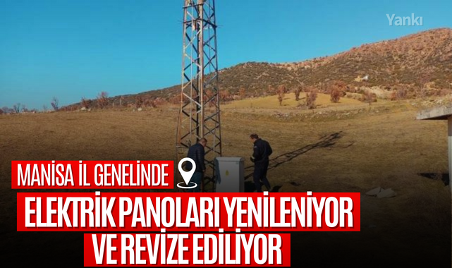Manisa il genelinde elektrik panoları yenileniyor ve revize ediliyor