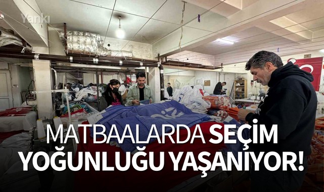 Matbaalarda seçim yoğunluğu yaşanıyor!