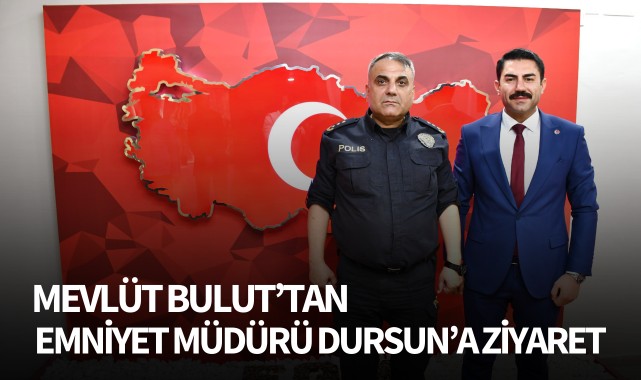 Mevlüt Bulut’tan Emniyet Müdürü Dursun’a ziyaret