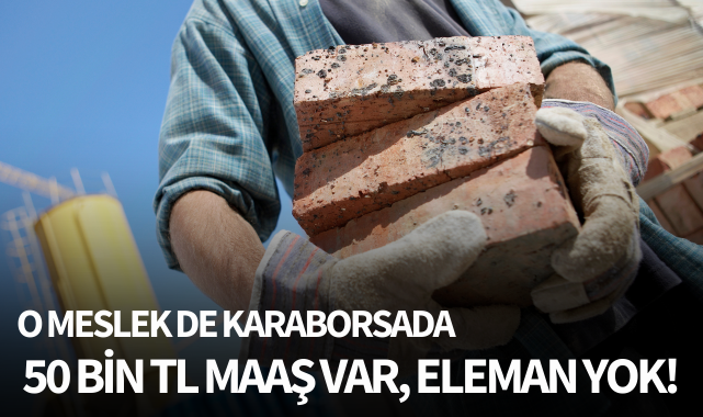 O meslek de artık karaborsada: 50 bin TL maaş var, eleman yok