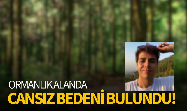 Ormanlık alanda cansız bedeni bulundu!