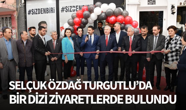 Özdağ, Turgutlu'da bir dizi ziyaretlerde bulundu