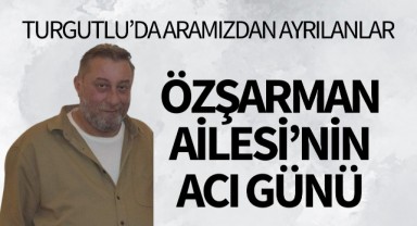 Özşarman Ailesi'nin acı günü
