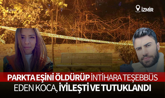 Parkta eşini öldürüp intihara teşebbüs eden koca, iyileşti ve tutuklandı