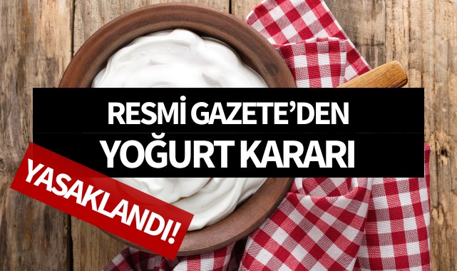 Resmi Gazete'den 'yoğurt kararı': Yasaklandı!