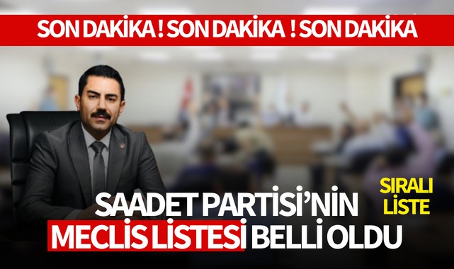 Saadet Partisi'nin meclis listesi belli oldu...