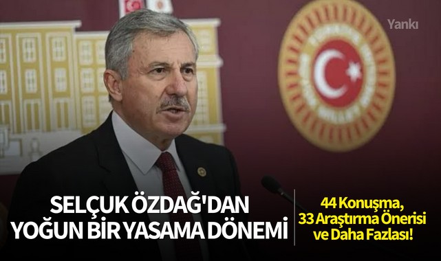 Selçuk Özdağ'dan Yoğun Bir Yasama Dönemi: 44 Konuşma, 33 Araştırma Önerisi ve Daha Fazlası!