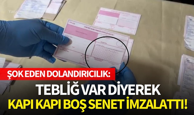 Şok eden dolandırıcılık: Tebliğ var diyerek kapı kapı boş senet imzalattı!