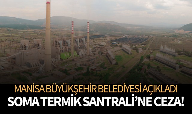 Soma Termik Santrali'ne ceza uygulanacak