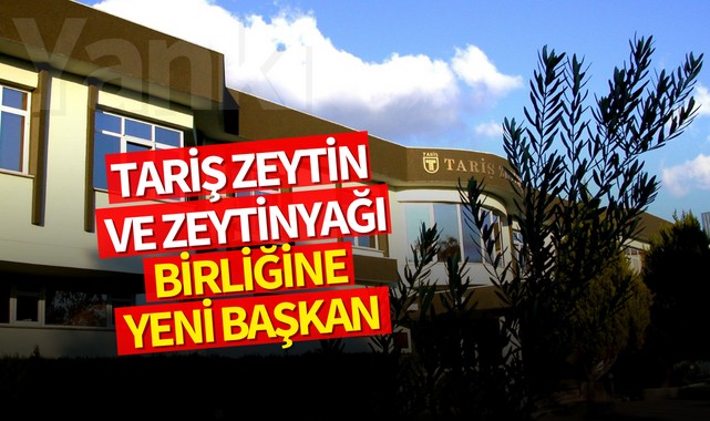 Tariş Zeytin ve Zeytinyağı Birliğine yeni başkan