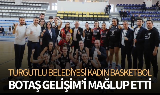 Turgutlu Belediyesi Kadın Basketbol, Botaş Gelişim'i mağlup etti