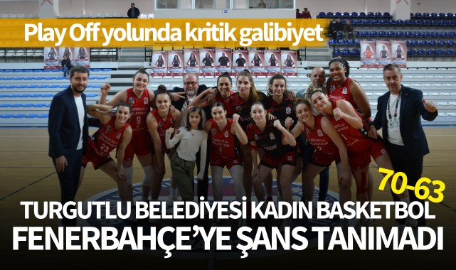 Turgutlu Belediyesi Kadın Basketbol, Fenerbahçe'ye şans tanımadı