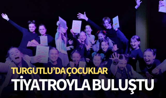 Turgutlu'da çocuklar tiyatroyla buluştu