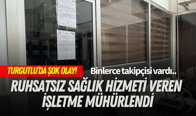 Turgutlu'da şok olay! Ruhsatsız sağlık hizmeti veren işletme mühürlendi