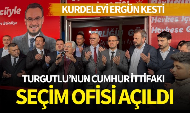 Turgutlu'nun Cumhur İttifakı seçim ofisi açıldı