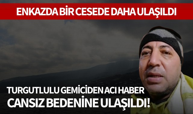 Turgutlulu gemiciden acı haber: Cansız bedenine ulaşıldı!