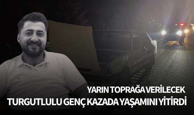 Turgutlulu genç kazada yaşamını yitirdi