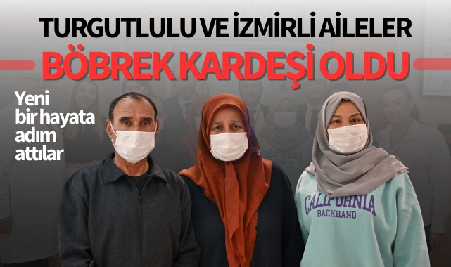 Turgutlulu ve İzmirli aileler böbrek kardeşi oldu