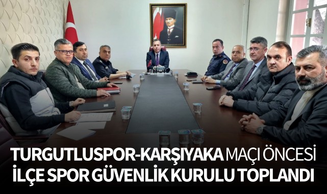 Turgutluspor-Karşıyaka maçı öncesi İlçe Spor Güvenlik Kurulu toplandı