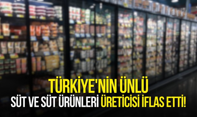 Türkiye'nin ünlü süt ve süt ürünleri üreticisi iflas etti!