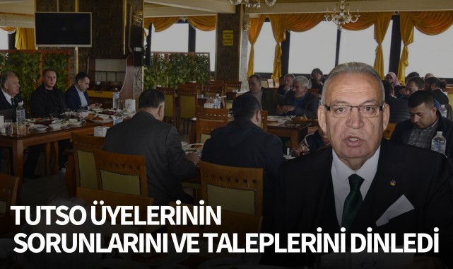 TUTSO üyelerinin sorunlarını ve taleplerini dinledi