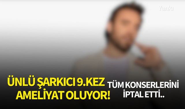 Ünlü Şarkıcı 9.kez ameliyat oluyor! Tüm konserlerini iptal etti..